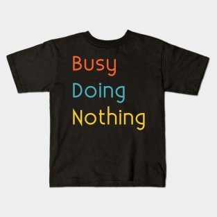 Busy Doing Nothing Kids T-Shirt